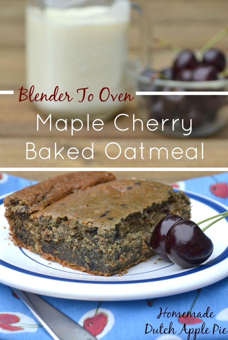 Blender To Oven Maple Cherry Baked Oatmeal | Homemade Dutch Apple Pie