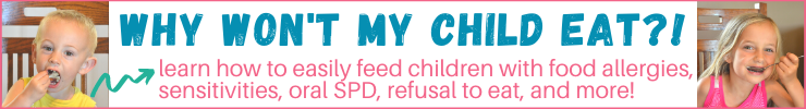 Why Won't My Child Eat?! Simple strategies to feed any child with food allergies, sensitivities, oral spd, refusal to eat, and more!